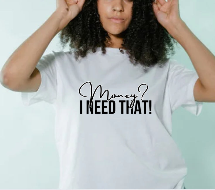MONEY? I Need That T-Shirt / White