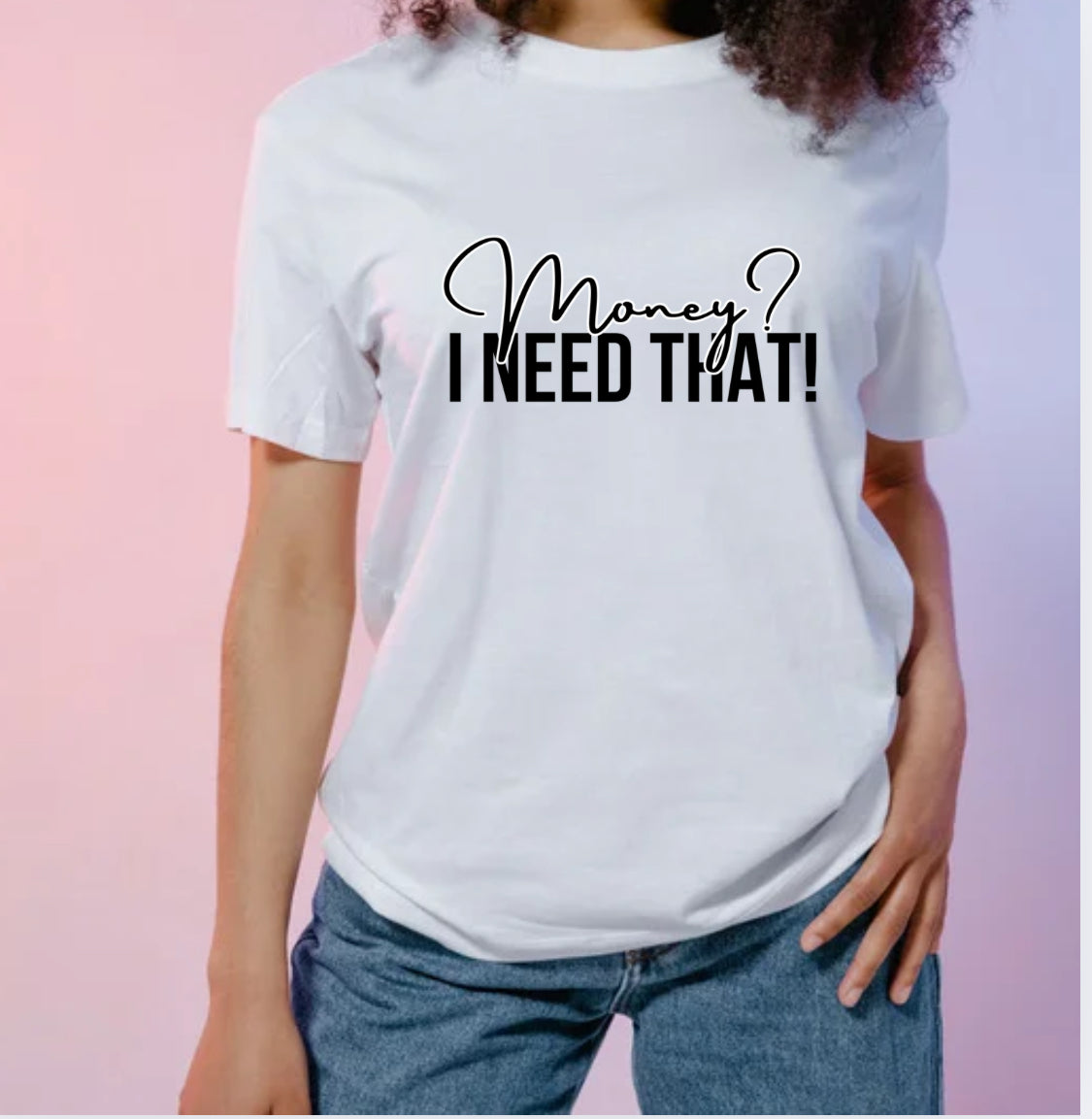 MONEY? I Need That T-Shirt / White