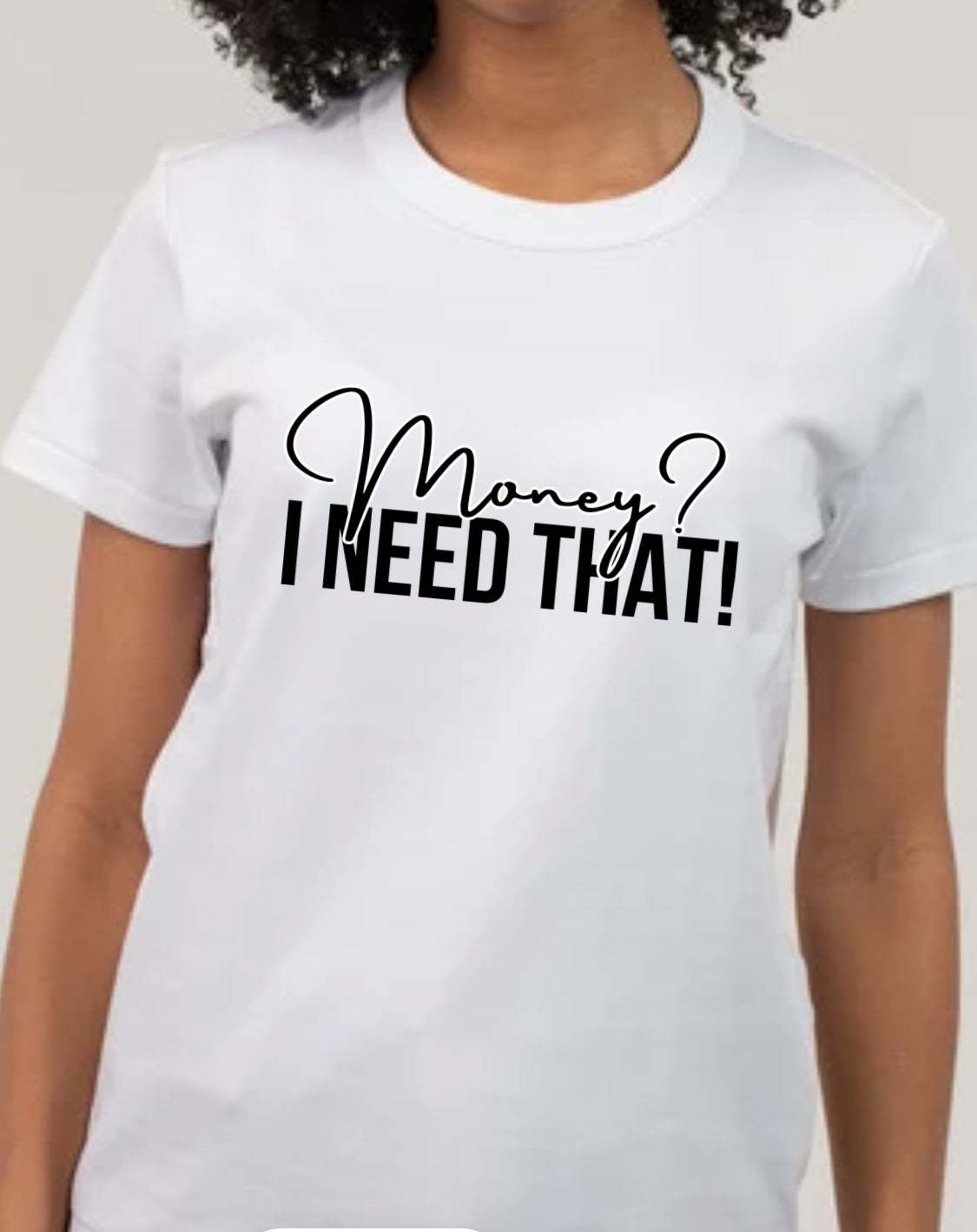 MONEY? I Need That T-Shirt / White