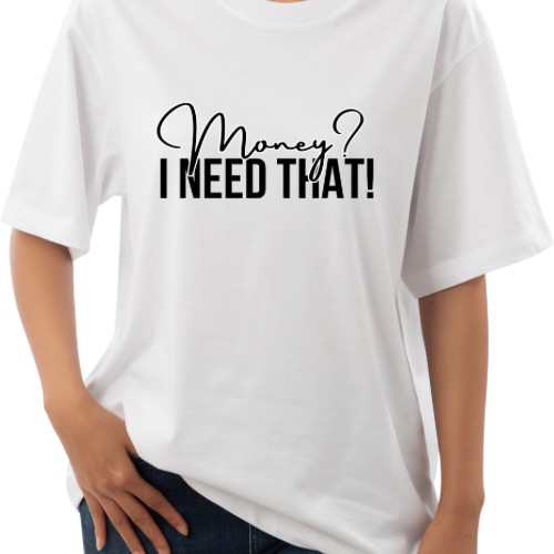MONEY? I Need That T-Shirt / White