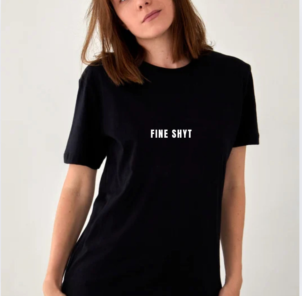 Fine Shyt T-Shirt