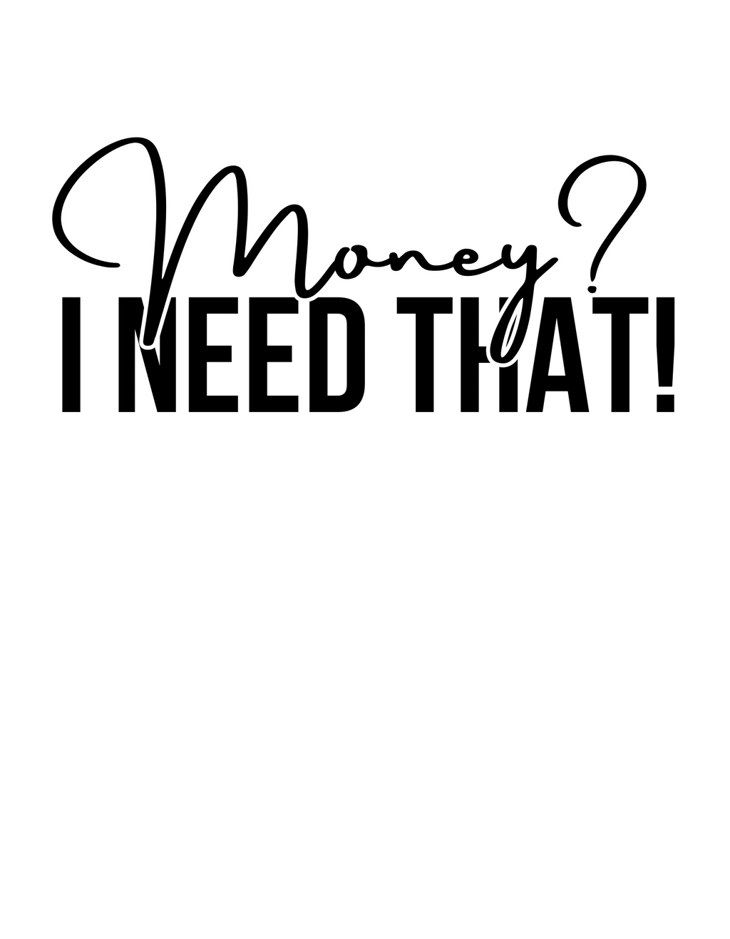 MONEY? I Need That T-Shirt / White