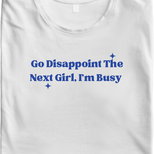 Go Disappoint The Next Girl T-Shirt