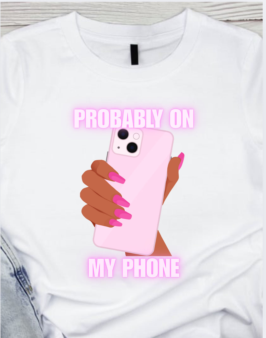 Probably On My Phone TShirt