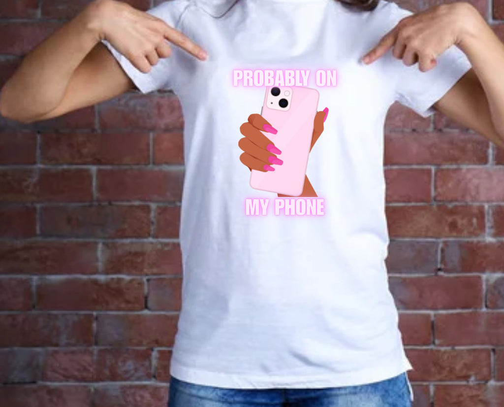 Probably On My Phone TShirt